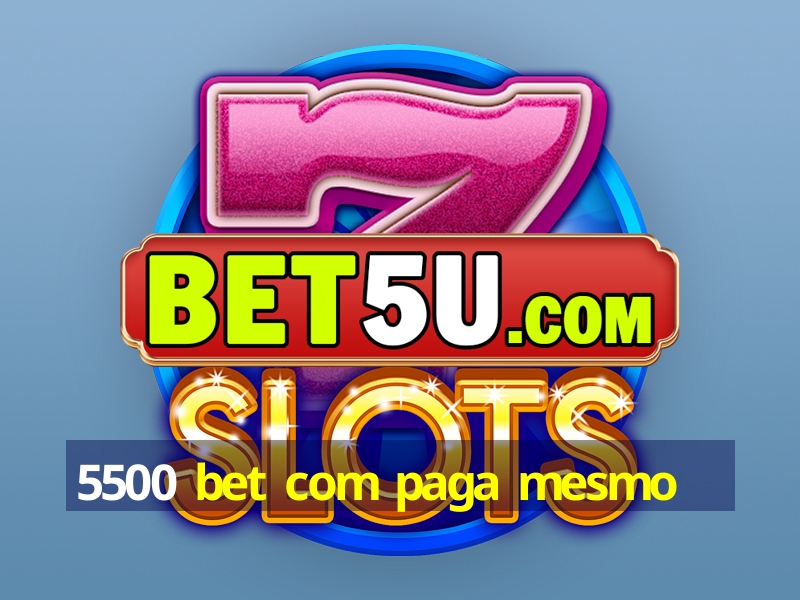 5500 bet com paga mesmo