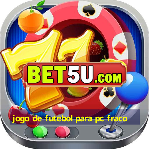 jogo de futebol para pc fraco