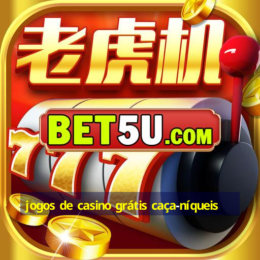 jogos de casino grátis caça-níqueis