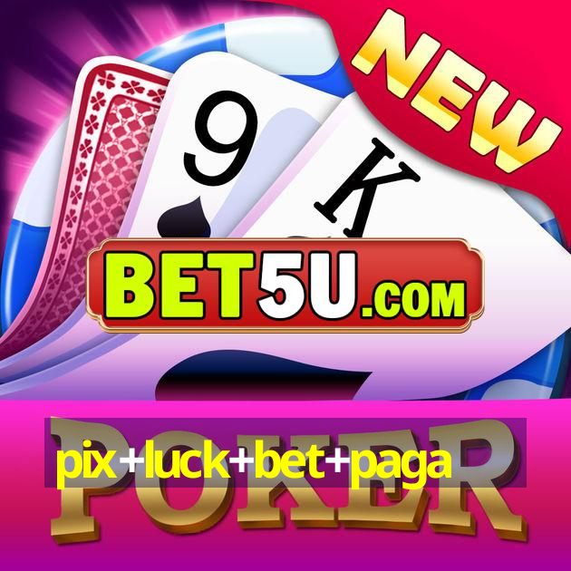 pix+luck+bet+paga